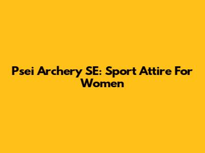 Psei Archery SE: Sport Attire For Women