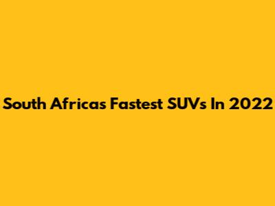 South Africa's Fastest SUVs In 2022